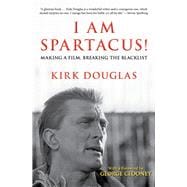 I Am Spartacus! Making a Film, Breaking the Blacklist
