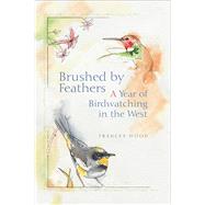 Brushed by Feathers A Year of Birdwatching in the West