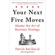 Your Next Five Moves Master the Art of Business Strategy,9781982154806