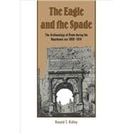 The Eagle and the Spade: Archaeology in Rome during the Napoleonic Era