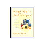 Feng Shui for Children's Spaces : A Parent's Guide to Designing Environments in Which Children Will Thrive
