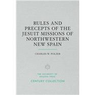Rules and Precepts of the Jesuit Missions of Northwestern New Spain