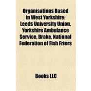 Organisations Based in West Yorkshire : Leeds University Union, Yorkshire Ambulance Service, Brake, National Federation of Fish Friers
