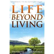 Life Beyond Living Answering the Big Questions of Life