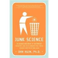 Junk Science An Overdue Indictment of Government, Industry, and Faith Groups That Twist Science for Their Own Gain