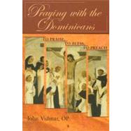Praying with the Dominicans : To Praise, to Bless, to Preach