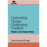 Confronting Change, Challenging Tradition Woman in Latin American History