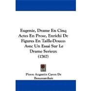Eugenie, Drame en Cinq Actes en Prose, Enrichi de Figures en Taille-Douce : Avec un Essai Sur le Drame Serieux (1767)