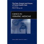 The Past, Present and Future of Home Health Care: An Issue of Geriatric Medicine