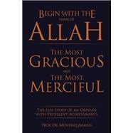 Begin With the Name of Allah the Most Gracious and the Most Merciful