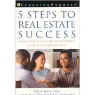 5 Steps To Real Estate Success: What Every Successful Agent Needs to Knows To Beat The Competition