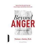 Beyond Anger: A Guide for Men How to Free Yourself from the Grip of Anger and Get More Out of Life,9780738234809