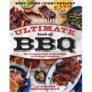 Southern Living Ultimate Book of BBQ The Complete Year-Round Guide to Grilling and Smoking