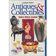 Antique Trader Antiques and Collectibles 2003 Price Guide