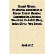 Tiamat Albums : Wildhoney, Amanethes, a Deeper Kind of Slumber, Sumerian Cry, Skeleton Skeletron, the Astral Sleep, Judas Christ, Prey, Clouds