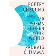 Poetry Unbound 50 Poems to Open Your World