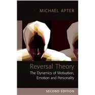 Reversal Theory The Dynamics of Motivation, Emotion and Personality