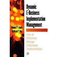 Dynamic E-business Implementation Management : How to Effectively Manage E-business Implementation