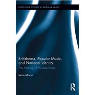 Britishness, Popular Music, and National Identity: The Making of Modern Britain