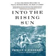 Into the Rising Sun : In Their Own Words, World War II's Pacific Veterans Reveal the Heart of Combat