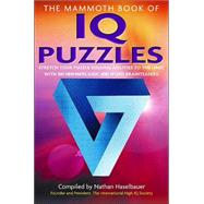 Mammoth Book of IQ Puzzles : Stretch Your Puzzle-Solving Abilities to the Limit with 500 New Math, Logic and Word Brainteasers