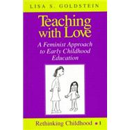 Teaching with Love : A Feminist Approach to Early Childhood Education