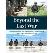 Beyond the Last War Balancing Ground Forces and Future Challenges Risk in USCENTCOM and USPACOM