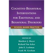 Cognitive-Behavioral Interventions for Emotional and Behavioral Disorders School-Based Practice
