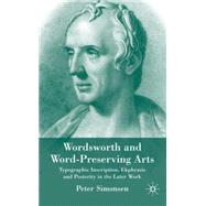 Wordsworth & Word-Preserving Arts Typographic Inscription, Ekphrasis and Posterity in the Later Work