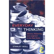 Everyday Thinking : Memory, Reasoning, and Judgment in the Real World