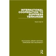 International Cooperation to Suppress Terrorism (RLE: Terrorism & Insurgency)