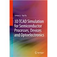 3D TCAD Simulation for Semiconductor Processes, Devices and Optoelectronics