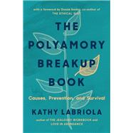 The Polyamory Breakup Book Causes, Prevention, and Survival