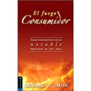 Fuego Consumidor : Evangelistic Themes from an Outstanding Preacher of this Century