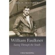 William Faulkner Seeing Through the South