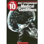The 10 Most Extraordinary Medical Conditions