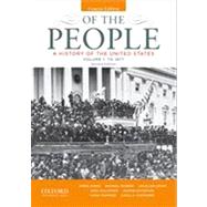 Of the People: A History of the United States, Volume 1: To 1877, Concise Edition Second Edition