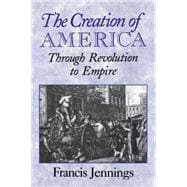 The Creation of America: Through Revolution to Empire