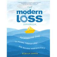 The Modern Loss Handbook An Interactive Guide to Moving Through Grief and Building Your Resilience