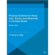 Physical Evidence for Ritual Acts, Sorcery and Witchcraft in Christian Britain A Feeling for Magic