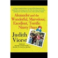 Alexander and the Wonderful, Marvelous, Excellent, Terrific Ninety Days An Almost Completely Honest Account of What Happened to Our Family When Our Youngest Son, His Wife, Their Baby, Their Toddler, and Their Five-Year-Old Came to Live with Us for Three Months