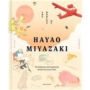 The Worlds of Hayao Miyazaki The Influences and Inspiration Behind the Iconic Films