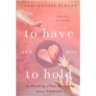 To Have and Not to Hold The Bonding of Two Mothers through Adoption