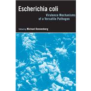Escherichia Coli : Virulence Mechanisms of a Versatile Pathogen