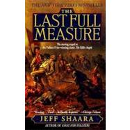 The Last Full Measure A Novel of the Civil War