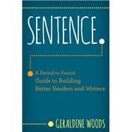 Sentence. A Period-to-Period Guide to Building Better Readers and Writers