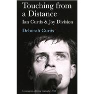 Touching from a Distance Ian Curtis and Joy Division