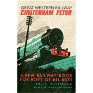 Great Western Railway Cheltenham Flyer A New Railway Book for Boys of All Ages