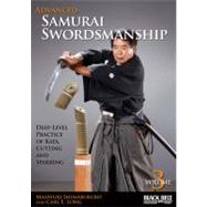 Advanced Samurai Swordsmanship, Volume 3 Deep-Level Practice of Kata, Cutting and Sparring