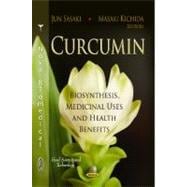Curcumin: Biosynthesis, Medicinal Uses and Health Benefits